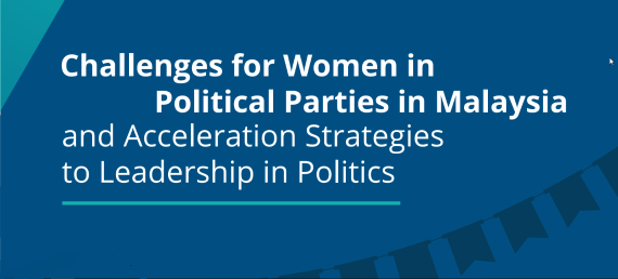 Challenges for Women in Political Parties in Malaysia and Acceleration Strategies to Leadership in Politics